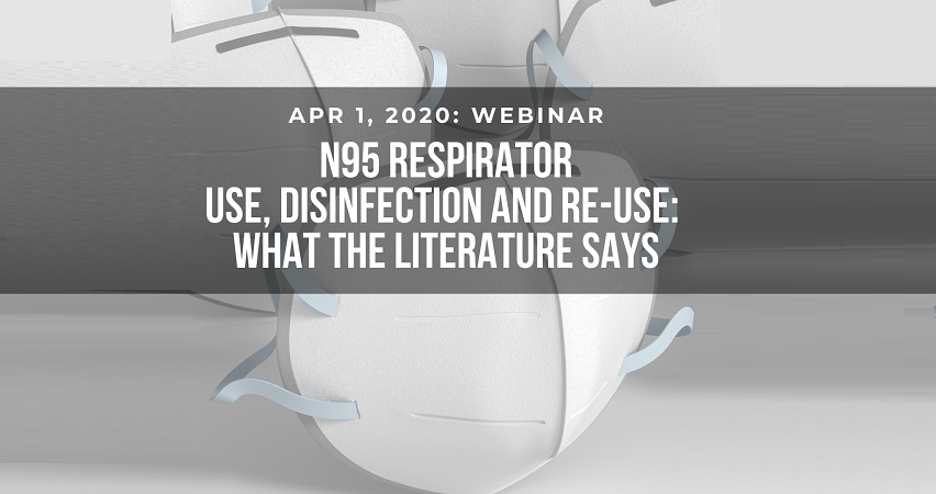 N95 RESPIRATOR USE, DISINFECTION AND RE-USE: WHAT THE LITERATURE SAYS
